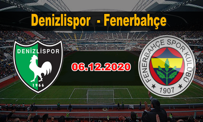 Denizlispor Fenerbahçe maçı 06.12.2020