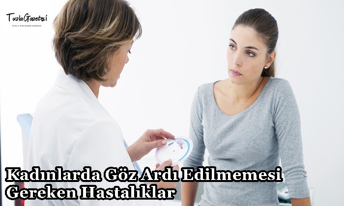 Kadınlarda Göz Ardı Edilmemesi Gereken Hastalıklar