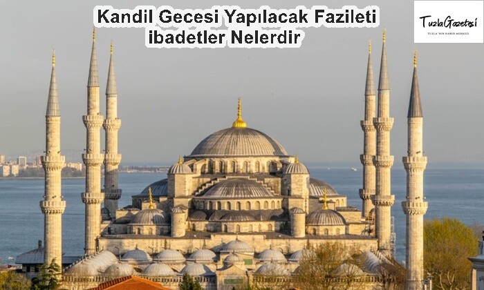 Kandil Gecesi Yapılacak Fazileti ibadetler Nelerdir