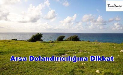 Arsa Dolandırıcılığına Dikkat
