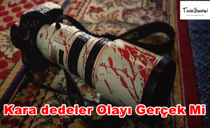 Kara dedeler Olayı nedir Gerçek Mi