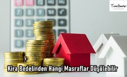 Kira Bedelinden Hangi Masraflar Düşülebilir