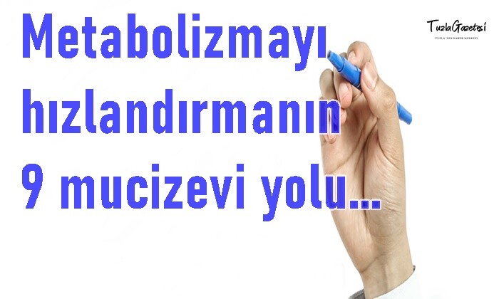 Metabolizmayı hızlandırmanın 9 mucizevi yolu