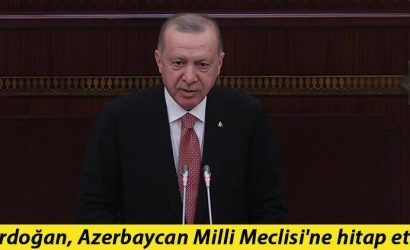 Cumhurbaşkanı Recep Tayyip Erdoğan Azerbaycan Meclisi'ne hitap etti