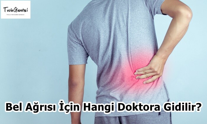 Bel Ağrısı İçin Hangi Doktora Gidilir