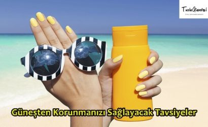 Güneşten Korunmanızı Sağlayacak Tavsiyeler 