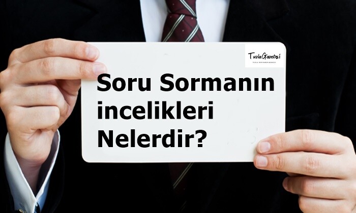 Soru Sormanın incelikleri Nelerdir?