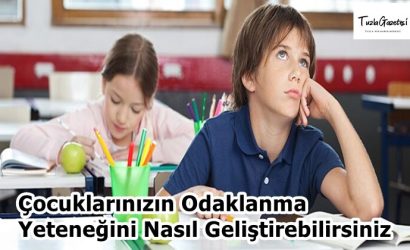 Çocuklarınızın Odaklanma Yeteneğini Nasıl Geliştirebilirsiniz