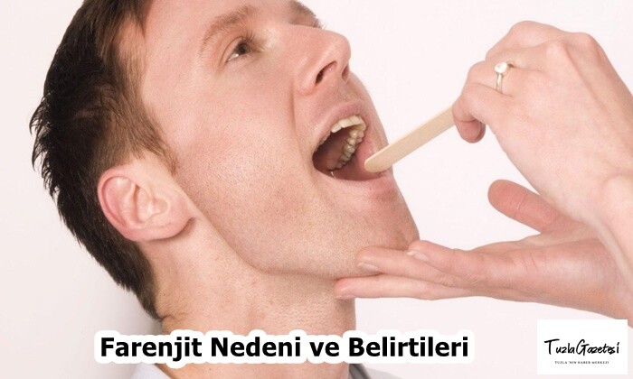 Farenjit Nedeni ve Belirtileri nelerdir