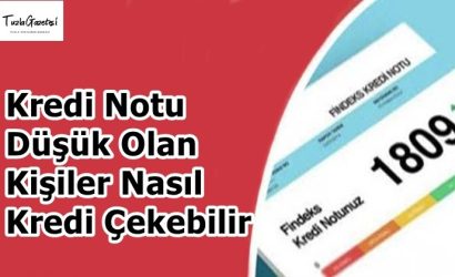 Kredi Notu Düşük Olan Kişiler Nasıl Kredi Çekebilir