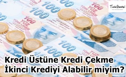Kredi Üstüne Kredi Çekme İkinci Krediyi Alabilir miyim