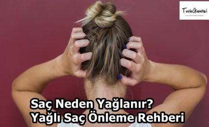 Saç Neden Yağlanır Yağlı Saç Önleme Rehberi
