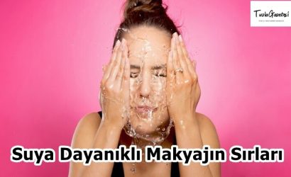Suya Dayanıklı Makyajın Sırları nedir