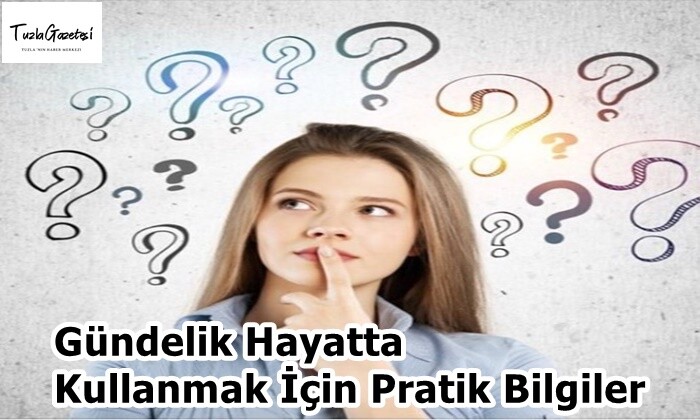 Gündelik Hayatta Kullanmak İçin Pratik Bilgiler