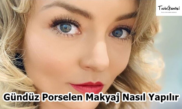 Gündüz Porselen Makyaj Nasıl Yapılır