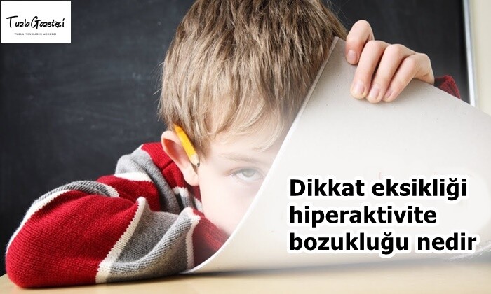 Dikkat eksikliği hiperaktivite bozukluğu nedir?