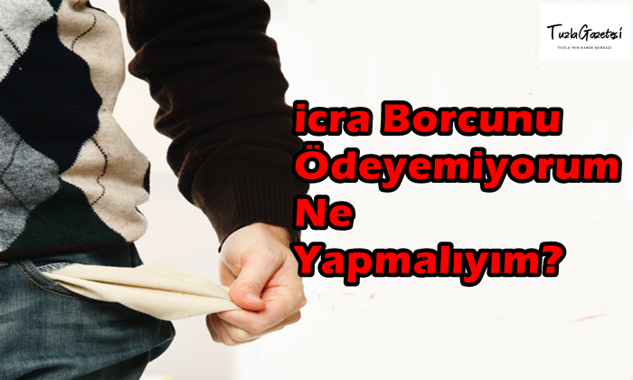 İcra Borcunu Ödeyemiyorum Ne Yapmalıyım?