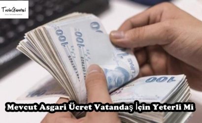 Mevcut Asgari Ücret Vatandaş İçin Yeterli Mi