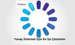 Yavaş İnternet İçin En İyi Çözümler