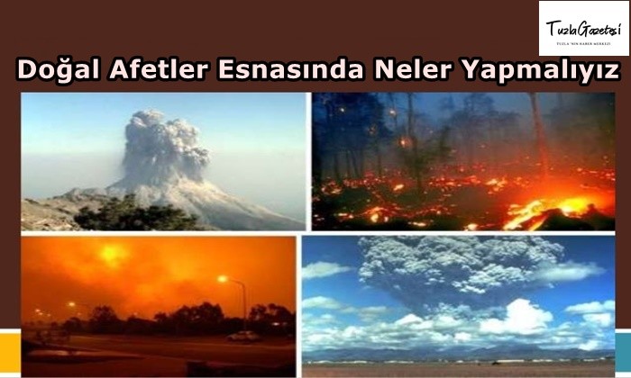 Doğal Afetler Esnasında Neler Yapmalıyız?