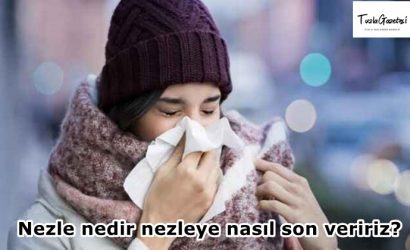 Nezle nedir nezleye nasıl son veririz?