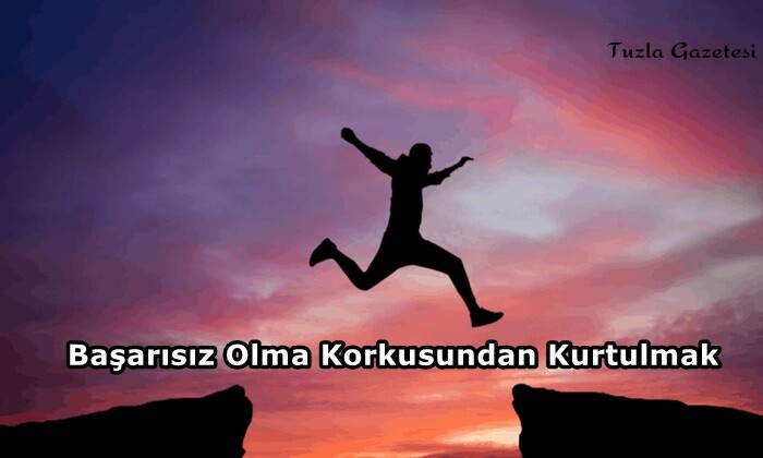 Başarısız Olma Korkusundan Kurtulmak