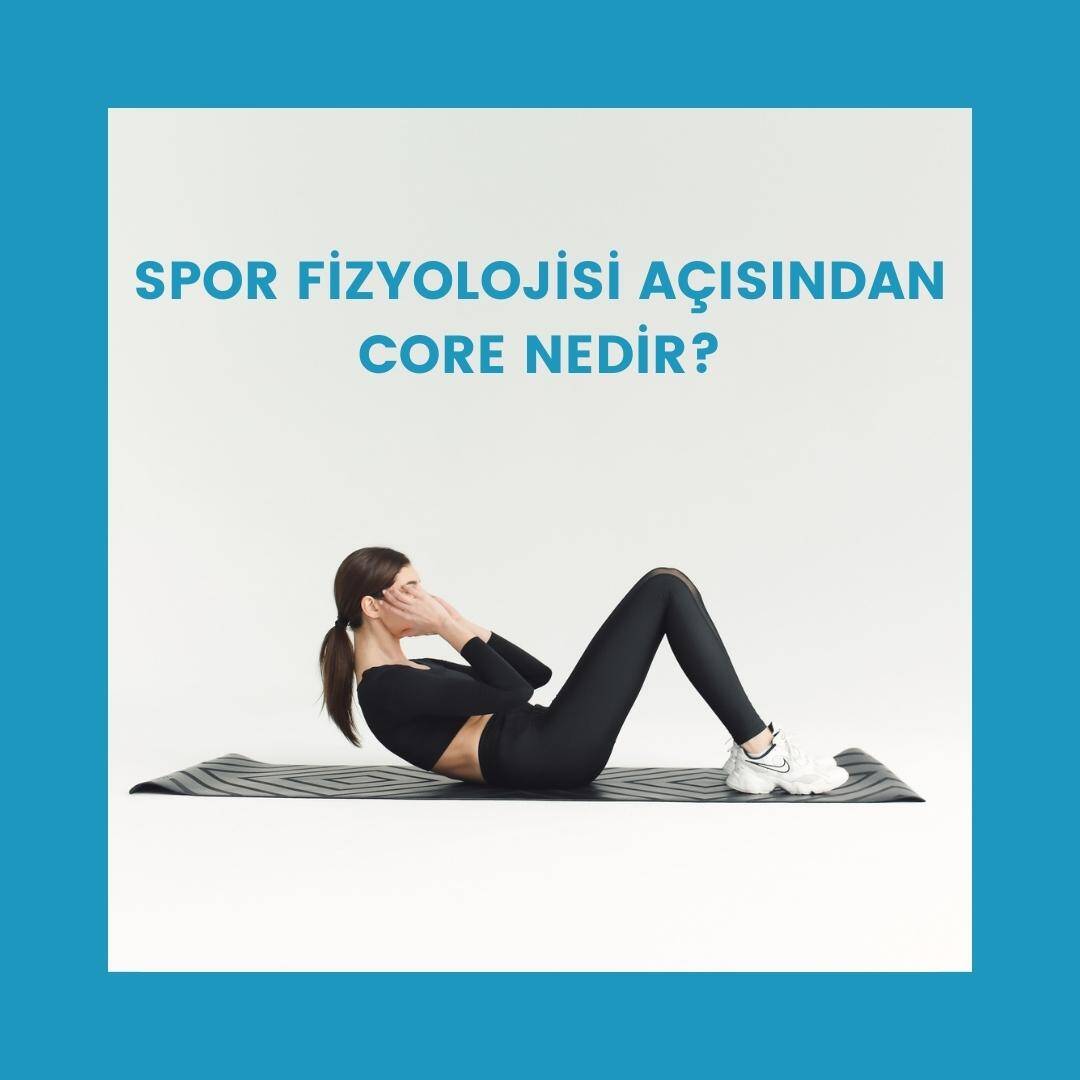 Spor fizyolojisi açısından Core Nedir?