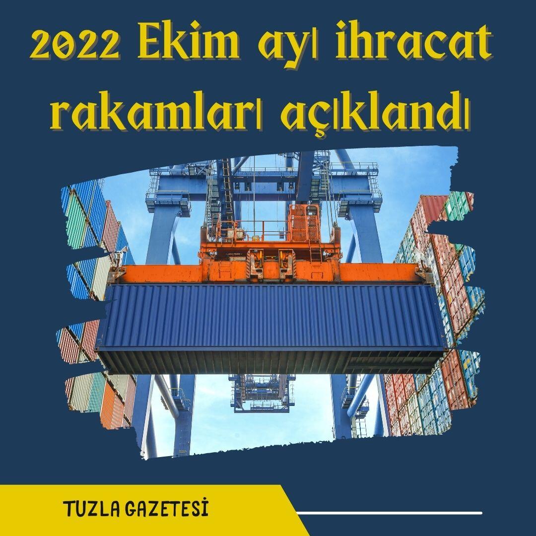 2022 Ekim ayı ihracat rakamları açıklandı