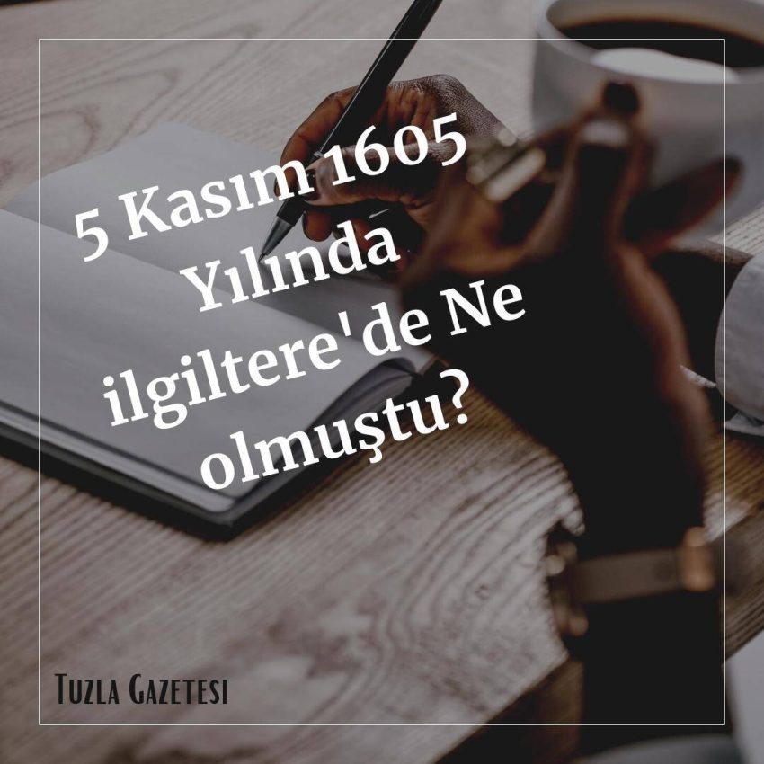 5 Kasım 1605 Yılında ilgiltere’de Ne olmuştu?