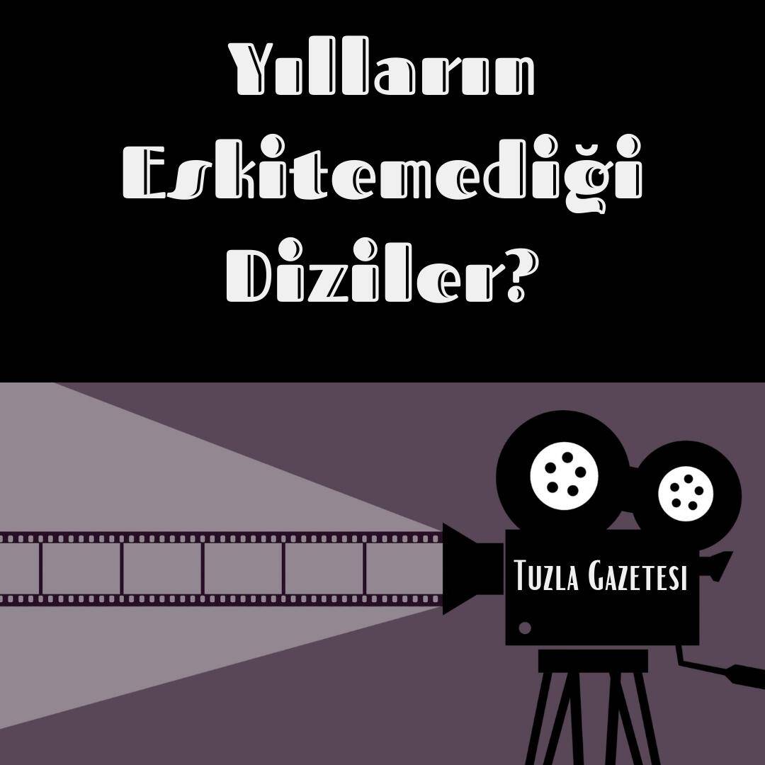 Yılların Eskitemediği Diziler en iyisi